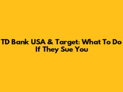 TD Bank USA & Target: What To Do If They Sue You
