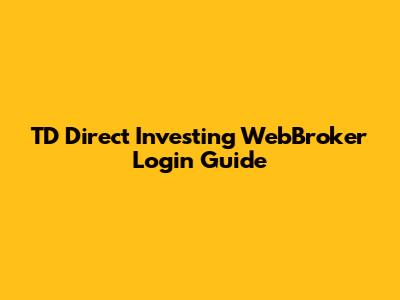 TD Direct Investing WebBroker Login Guide