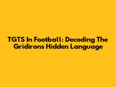 TGTS In Football: Decoding The Gridiron's Hidden Language