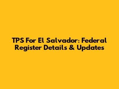 TPS For El Salvador: Federal Register Details & Updates