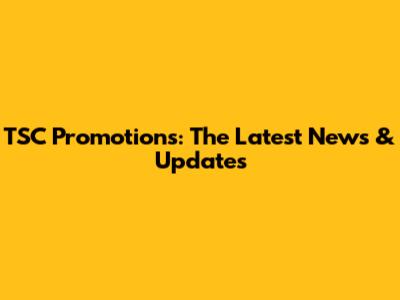 TSC Promotions: The Latest News & Updates