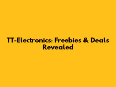 TT-Electronics: Freebies & Deals Revealed