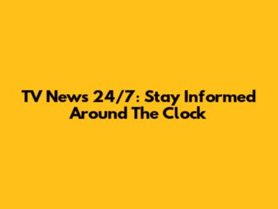 TV News 24/7: Stay Informed Around The Clock