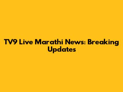 TV9 Live Marathi News: Breaking Updates