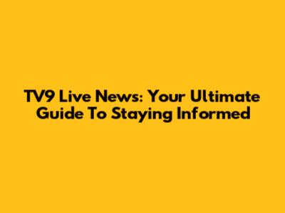 TV9 Live News: Your Ultimate Guide To Staying Informed