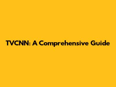 TVCNN: A Comprehensive Guide