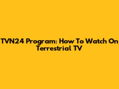 TVN24 Program: How To Watch On Terrestrial TV