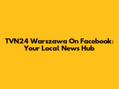 TVN24 Warszawa On Facebook: Your Local News Hub