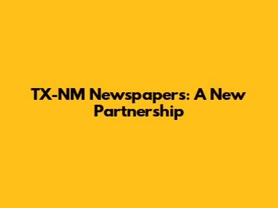 TX-NM Newspapers: A New Partnership