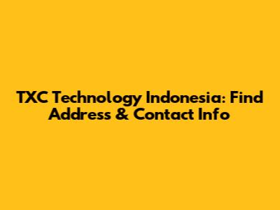 TXC Technology Indonesia: Find Address & Contact Info