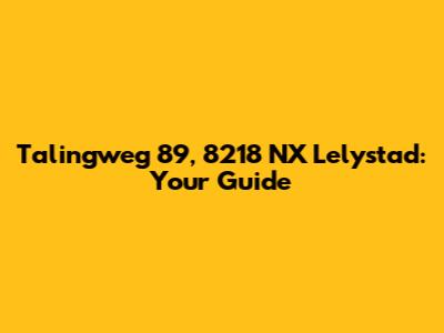 Talingweg 89, 8218 NX Lelystad: Your Guide