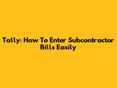 Tally: How To Enter Subcontractor Bills Easily