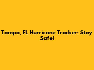 Tampa, FL Hurricane Tracker: Stay Safe!