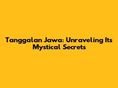 Tanggalan Jawa: Unraveling Its Mystical Secrets