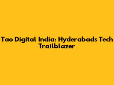 Tao Digital India: Hyderabad's Tech Trailblazer