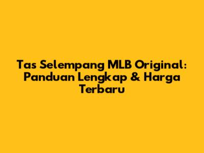 Tas Selempang MLB Original: Panduan Lengkap & Harga Terbaru