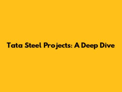 Tata Steel Projects: A Deep Dive