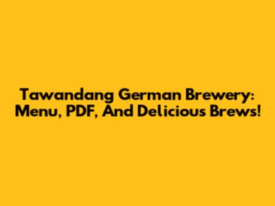 Tawandang German Brewery: Menu, PDF, And Delicious Brews!