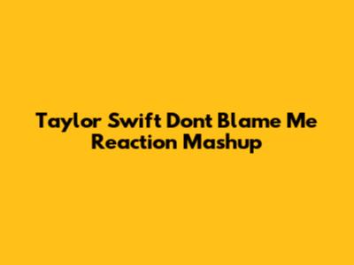 Taylor Swift "Don't Blame Me" Reaction Mashup