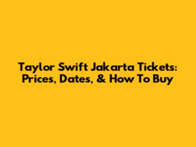 Taylor Swift Jakarta Tickets: Prices, Dates, & How To Buy