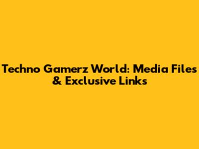 Techno Gamerz World: Media Files & Exclusive Links