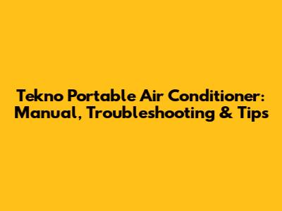 Tekno Portable Air Conditioner: Manual, Troubleshooting & Tips