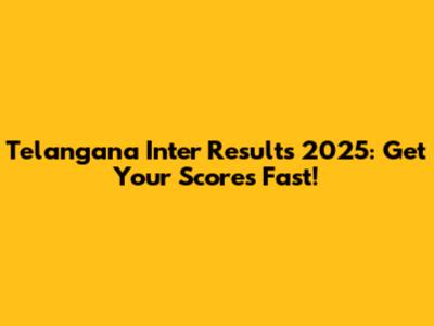 Telangana Inter Results 2025: Get Your Scores Fast!