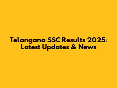 Telangana SSC Results 2025: Latest Updates & News