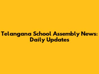 Telangana School Assembly News: Daily Updates