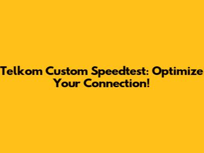 Telkom Custom Speedtest: Optimize Your Connection!