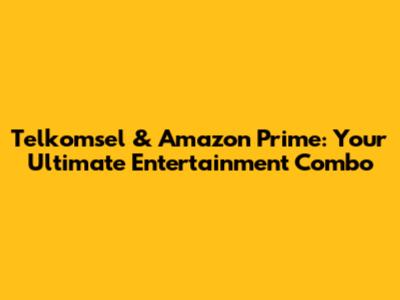 Telkomsel & Amazon Prime: Your Ultimate Entertainment Combo