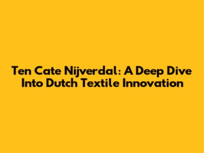 Ten Cate Nijverdal: A Deep Dive Into Dutch Textile Innovation