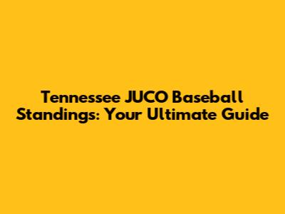 Tennessee JUCO Baseball Standings: Your Ultimate Guide