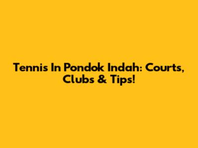 Tennis In Pondok Indah: Courts, Clubs & Tips!