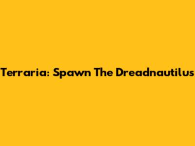 Terraria: Spawn The Dreadnautilus
