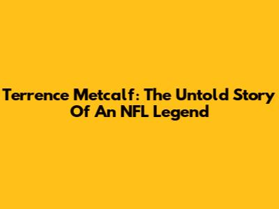 Terrence Metcalf: The Untold Story Of An NFL Legend