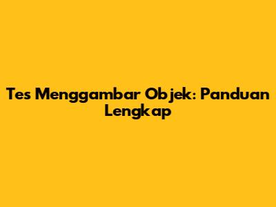 Tes Menggambar Objek: Panduan Lengkap