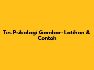 Tes Psikologi Gambar: Latihan & Contoh