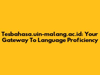 Tesbahasa.uin-malang.ac.id: Your Gateway To Language Proficiency