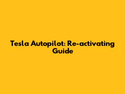 Tesla Autopilot: Re-activating Guide