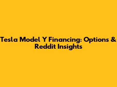 Tesla Model Y Financing: Options & Reddit Insights