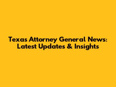 Texas Attorney General News: Latest Updates & Insights
