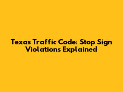 Texas Traffic Code: Stop Sign Violations Explained