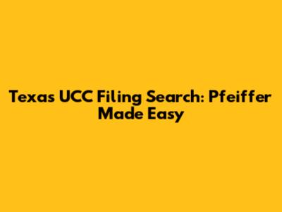 Texas UCC Filing Search: Pfeiffer Made Easy