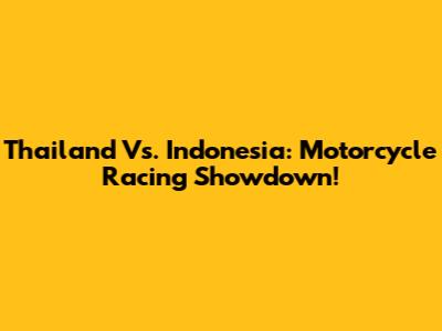 Thailand Vs. Indonesia: Motorcycle Racing Showdown!