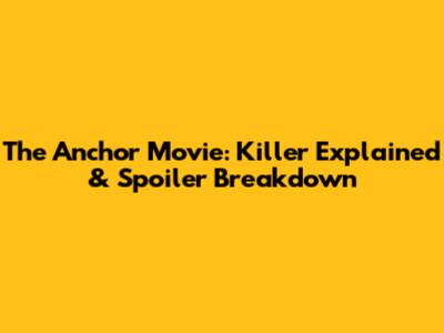 The Anchor Movie: Killer Explained & Spoiler Breakdown