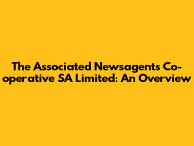 The Associated Newsagents Co-operative SA Limited: An Overview