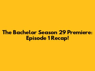 The Bachelor Season 29 Premiere: Episode 1 Recap!