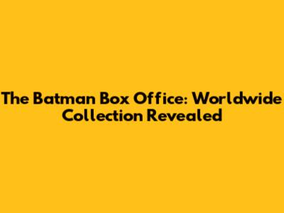 The Batman Box Office: Worldwide Collection Revealed