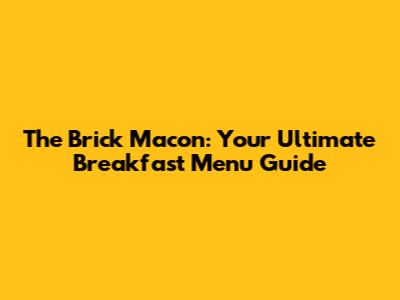The Brick Macon: Your Ultimate Breakfast Menu Guide